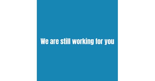 We are Still Working For You